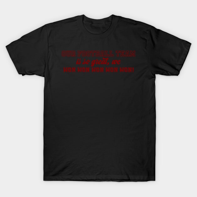 Our Football Team Won-Red T-Shirt by CaffeinatedWhims